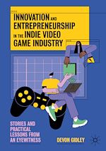 Télécharger le livre :  Innovation and Entrepreneurship in the Indie Video Game Industry