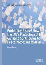 Télécharger le livre :  Protecting Peace? How the UN's Protection of Civilians Contributes to Peace Processes
