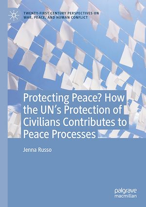 Téléchargez le livre :  Protecting Peace? How the UN's Protection of Civilians Contributes to Peace Processes