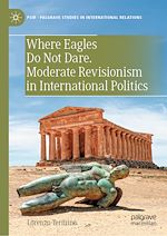 Télécharger le livre :  Where Eagles Do Not Dare. Moderate Revisionism in International Politics