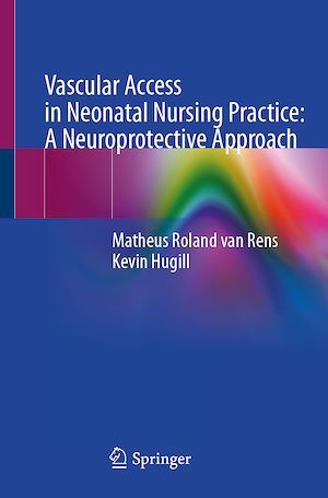 Téléchargez le livre :  Vascular Access in Neonatal Nursing Practice: A Neuroprotective Approach