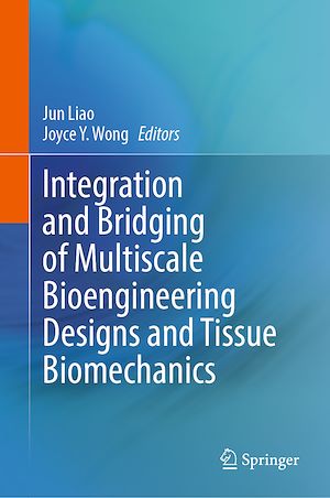 Téléchargez le livre :  Integration and Bridging of Multiscale Bioengineering Designs and Tissue Biomechanics