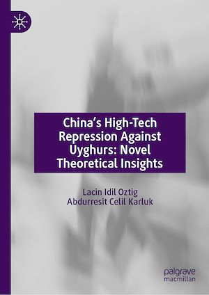 Téléchargez le livre :  China's High-Tech Repression Against Uyghurs: Novel Theoretical Insights
