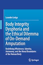Download this eBook Body Integrity Dysphoria and the Ethical Dilemma of On-Demand Amputation