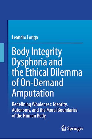 Download the eBook: Body Integrity Dysphoria and the Ethical Dilemma of On-Demand Amputation