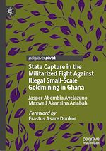 Télécharger le livre :  State Capture in the Militarized Fight Against Illegal Small-Scale Goldmining in Ghana