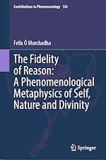 Télécharger le livre :  The Fidelity of Reason: A Phenomenological Metaphysics of Self, Nature and Divinity