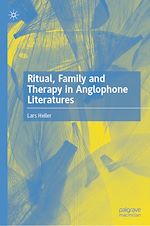 Télécharger le livre :  Ritual, Family and Therapy in Anglophone Literatures
