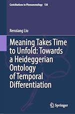 Télécharger le livre :  Meaning Takes Time to Unfold: Towards a Heideggerian Ontology of Temporal Differentiation