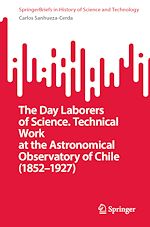 Télécharger le livre :  The Day Laborers of Science. Technical Work at the Astronomical Observatory of Chile (1852–1927)