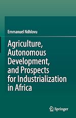 Télécharger le livre :  Agriculture, Autonomous Development, and Prospects for Industrialization in Africa