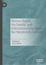 Télécharger le livre :  Human Rights, the Family, and Internationalism Since the Nineteenth Century