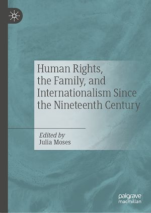 Téléchargez le livre :  Human Rights, the Family, and Internationalism Since the Nineteenth Century