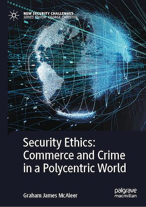 Téléchargez le livre :  Security Ethics: Commerce and Crime in a Polycentric World
