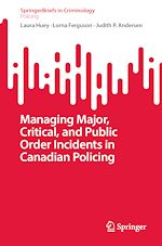 Download this eBook Managing Major, Critical, and Public Order Incidents in Canadian Policing