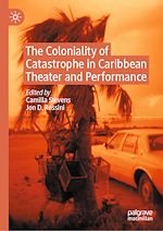 Télécharger le livre :  The Coloniality of Catastrophe in Caribbean Theater and Performance