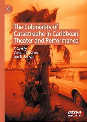 Téléchargez le livre :  The Coloniality of Catastrophe in Caribbean Theater and Performance