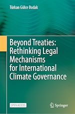Download this eBook Beyond Treaties: Rethinking Legal Mechanisms for International Climate Governance