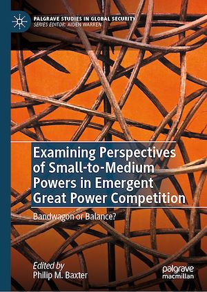 Téléchargez le livre :  Examining Perspectives of Small-to-Medium Powers in Emergent Great Power Competition