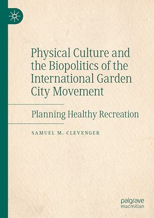 Téléchargez le livre :  Physical Culture and the Biopolitics of the International Garden City Movement