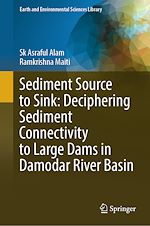 Télécharger le livre :  Sediment Source to Sink: Deciphering Sediment Connectivity to Large Dams in Damodar River Basin