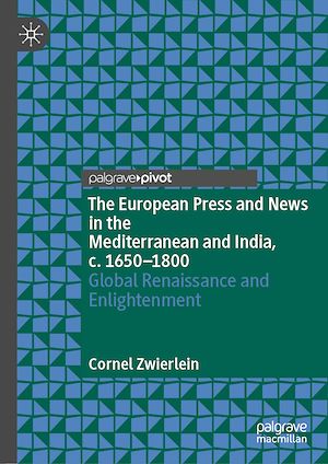 Téléchargez le livre :  The European Press and News in the Mediterranean and India, c. 1650-1800