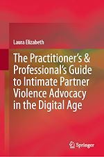 Télécharger le livre :  The Practitioner's & Professional's Guide to Intimate Partner Violence Advocacy in the Digital Age
