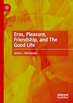 Télécharger le livre :  Eros, Pleasure, Friendship, and The Good Life