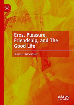 Téléchargez le livre :  Eros, Pleasure, Friendship, and The Good Life