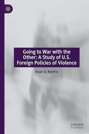 Téléchargez le livre :  Going to War with the Other: A Study of U.S. Foreign Policies of Violence