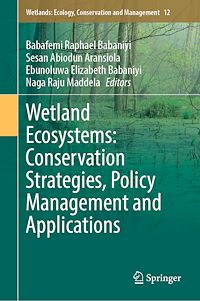 Téléchargez le livre :  Wetland Ecosystems: Conservation Strategies, Policy Management and Applications