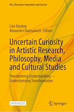 Download this eBook Uncertain Curiosity in Artistic Research, Philosophy, Media and Cultural Studies