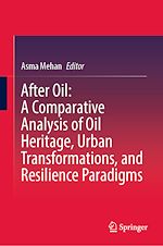 Télécharger le livre :  After Oil : A Comparative Analysis of Oil Heritage, Urban Transformations, and Resilience Paradigms