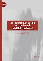 Télécharger le livre :  British Decolonisation and the Female Middlebrow Novel