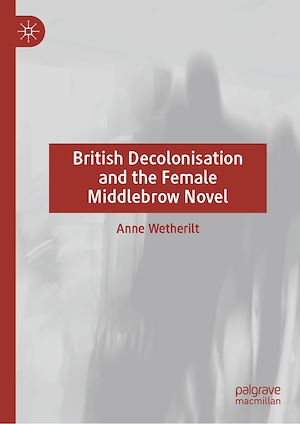 Télécharger le livre :  British Decolonisation and the Female Middlebrow Novel