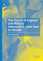 Télécharger le livre :  The Church of England and Military Intervention, from Suez to Ukraine