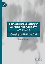 Télécharger le livre :  Domestic Broadcasting in Wartime Nazi Germany, 1944-1945