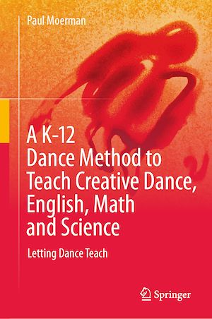 Téléchargez le livre :  A K-12 Dance Method to Teach Creative Dance, English, Math and Science