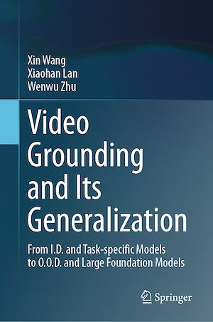 Téléchargez le livre :  Video Grounding and Its Generalization