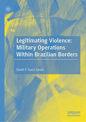 Téléchargez le livre :  Legitimating Violence: Military Operations Within Brazilian Borders
