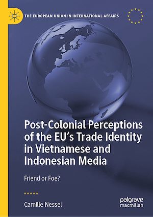 Téléchargez le livre :  Post-Colonial Perceptions of the EU's Trade Identity in Vietnamese and Indonesian Media