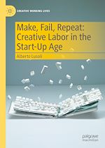 Télécharger le livre :  Make, Fail, Repeat: Creative Labor in the Start-Up Age