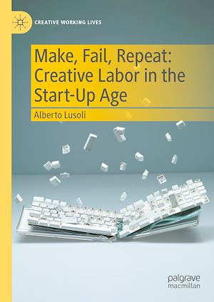 Téléchargez le livre :  Make, Fail, Repeat: Creative Labor in the Start-Up Age