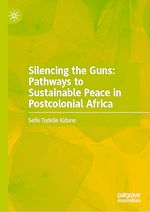 Télécharger le livre :  Silencing the Guns: Pathways to Sustainable Peace in Postcolonial Africa