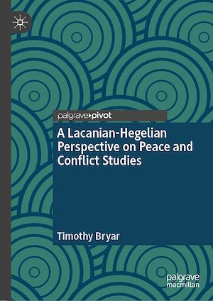 Téléchargez le livre :  A Lacanian-Hegelian Perspective on Peace and Conflict Studies