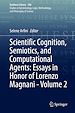 Télécharger le livre :  Scientific Cognition, Semiotics, and Computational Agents: Essays in Honor of Lorenzo Magnani - Volume 2