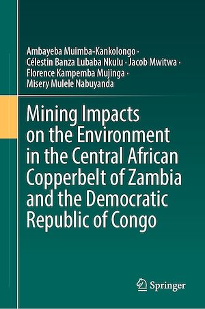 Téléchargez le livre :  Mining Impacts on the Environment in the Central African Copperbelt of Zambia and the Democratic Republic of Congo