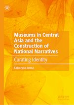 Télécharger le livre :  Museums in Central Asia and the Construction of National Narratives