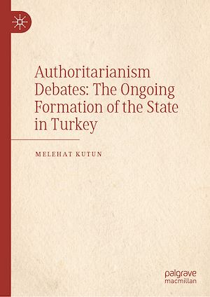 Téléchargez le livre :  Authoritarianism Debates: The Ongoing Formation of the State in Turkey