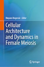 Télécharger le livre :  Cellular Architecture and Dynamics in Female Meiosis